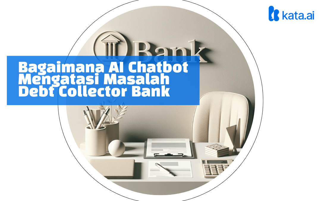 Masalah yang Sering Dihadapi Debt Collector Bank dan Bagaimana AI Chatbot Mengatasinya