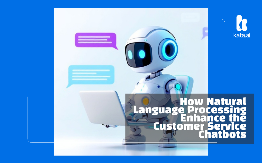 How Natural Language Processing Enhance the Customer Service Chatbots