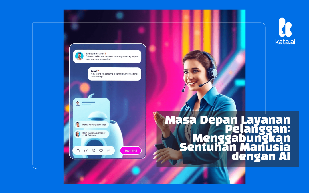 Masa Depan Layanan Pelanggan: Menggabungkan Sentuhan Manusia dengan AI