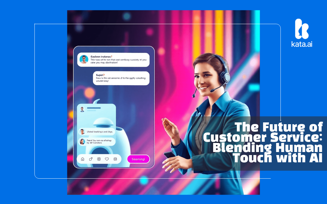 The Future of Customer Service: Blending Human Touch with AI