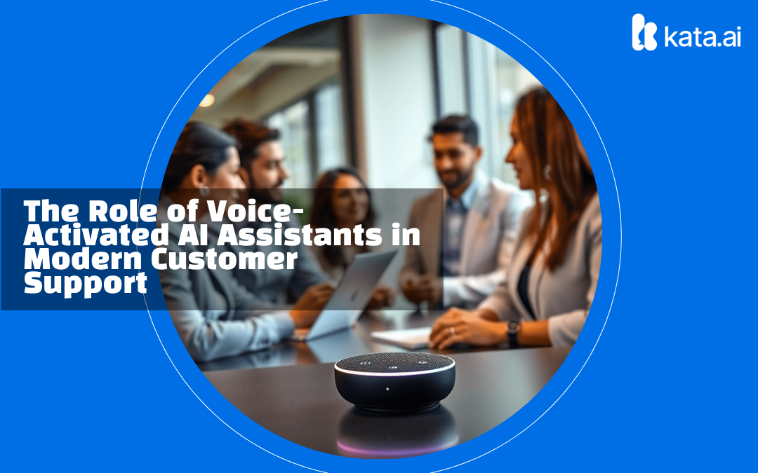 The Role of Voice-Activated AI Assistants in Modern Customer Support